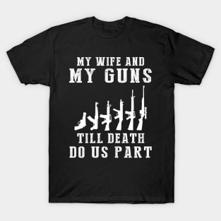 Locked and Loaded Love - My Wife and Guns Till Death Funny Tee! T-Shirt